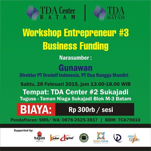 28 Februari 2015 Workshop Entrepreneurship Seri #3 Business Funding - TDA Batam Forum