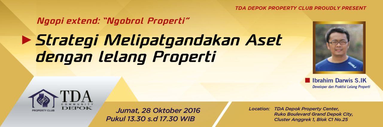 28 Oktober 2016 - 'Strategi Melipatgandakan Aset Dengan Lelang Properti' - TDA Depok Forum