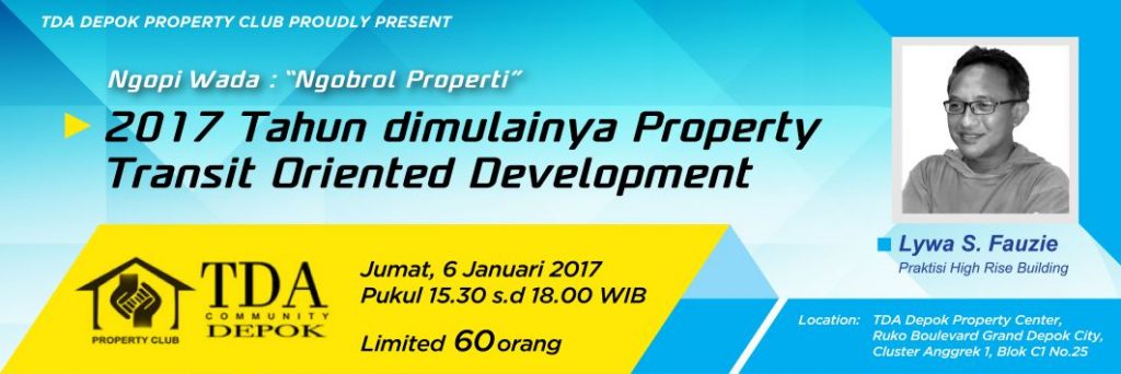 Ngobrol Properti '2017 Dimulainya Transit Oriented Development Property' - TDA Depok Forum (6 Januari 2017)